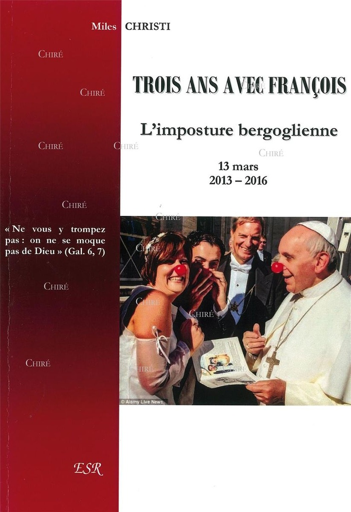 Trois ans avec François - L´imposture bergoglienne 13 mars 2013 - 2016