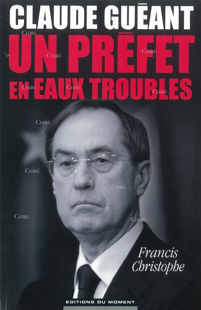 Claude Guéant - Un préfet en eaux troubles