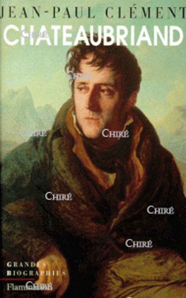 Chateaubriand - Biographie morale et intellectuelle