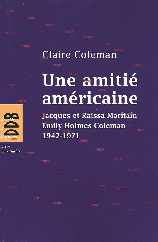 Une amitié américaine - Jacques et Raïssa Maritain - Emily Holmes Coleman 1942 - 1971