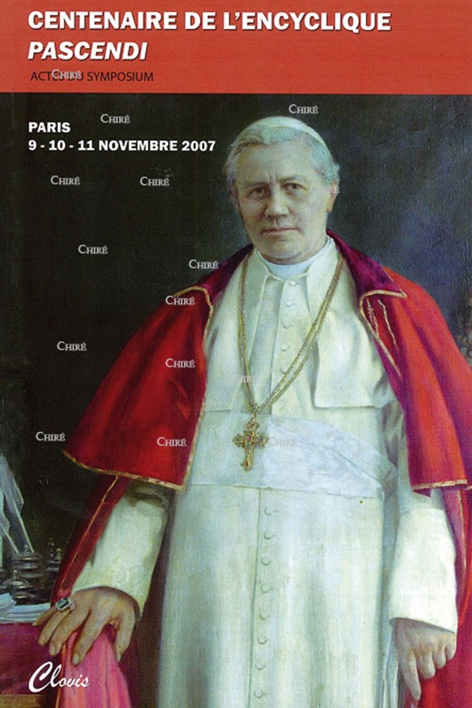 Centenaire de l´Encyclique Pascendi - Actes du Symposium Paris 9-10-11 novembre 2007