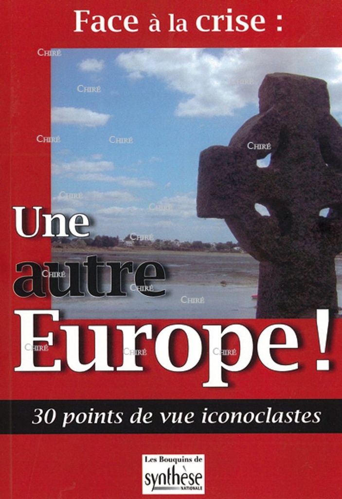 Face à la crise : une autre Europe ! 30 points de vue iconoclastes