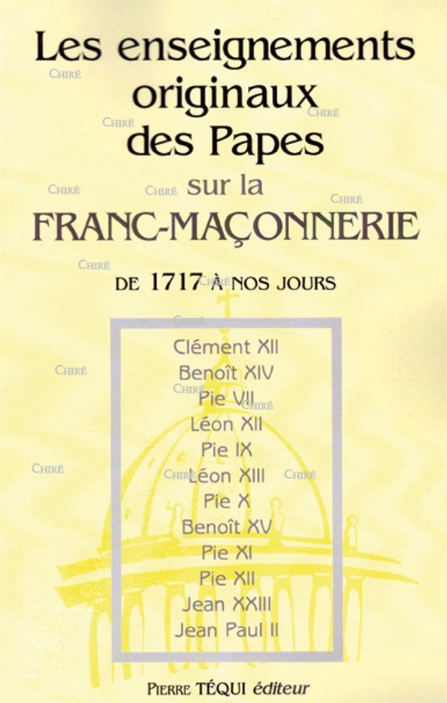 Les enseignements originaux des Papes sur la Franc-Maçonnerie de 1717 à nos jours