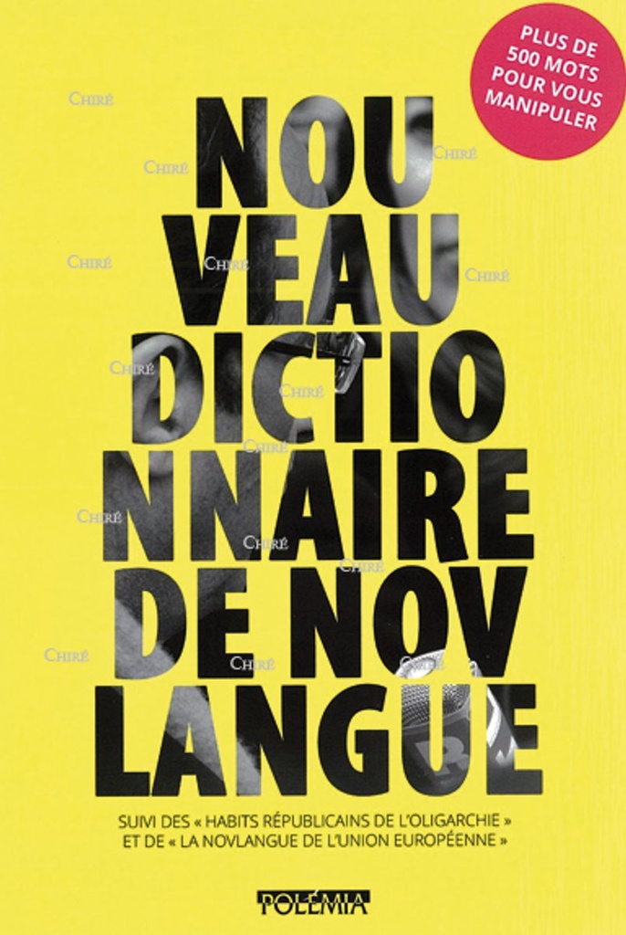 Nouveau dictionnaire de novlangue - Suivi des "habits républicains de l´oligrachie" et de  "La novlangue de l´Union européenne"