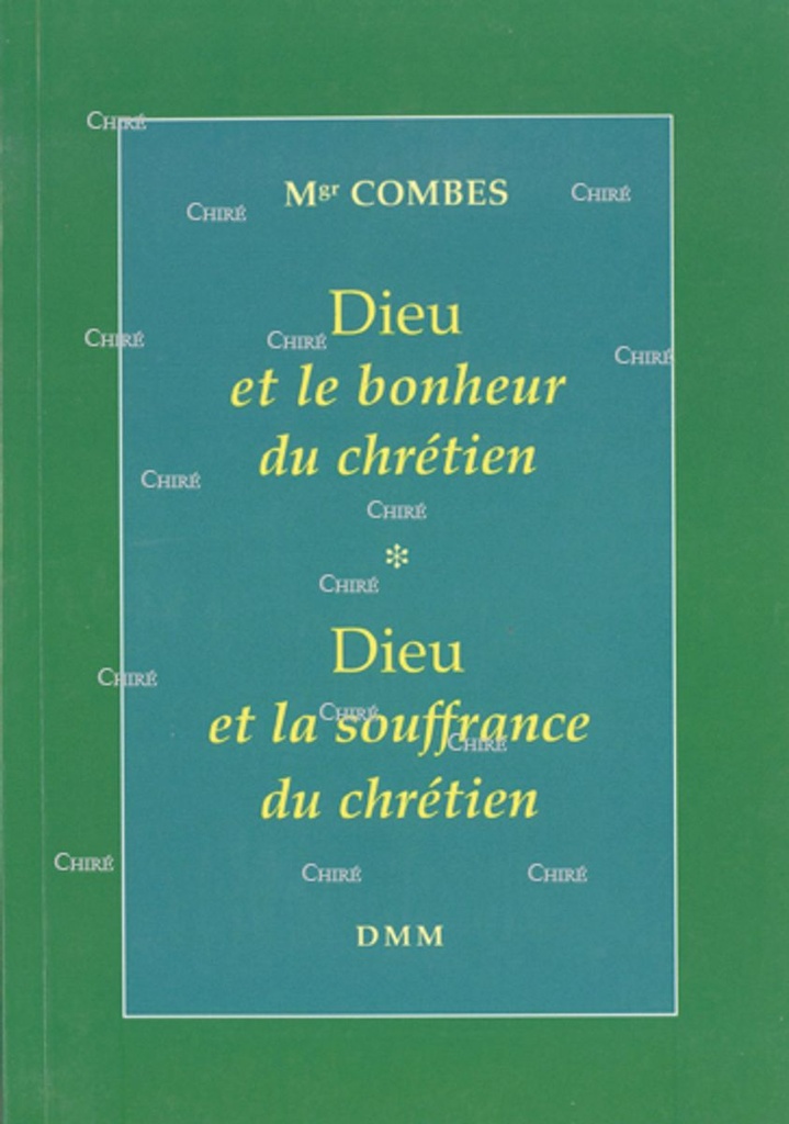 Dieu et le bonheur du chrétien - Dieu et la souffrance du chrétien