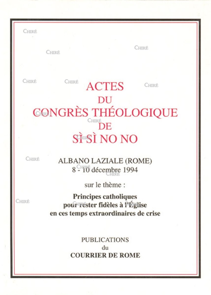 Actes du Ier Congrès : 8 - 10 décembre 1994 - Principes catholiques pour rester fidèles à l´Église en ces temps extraordinaires de crise
