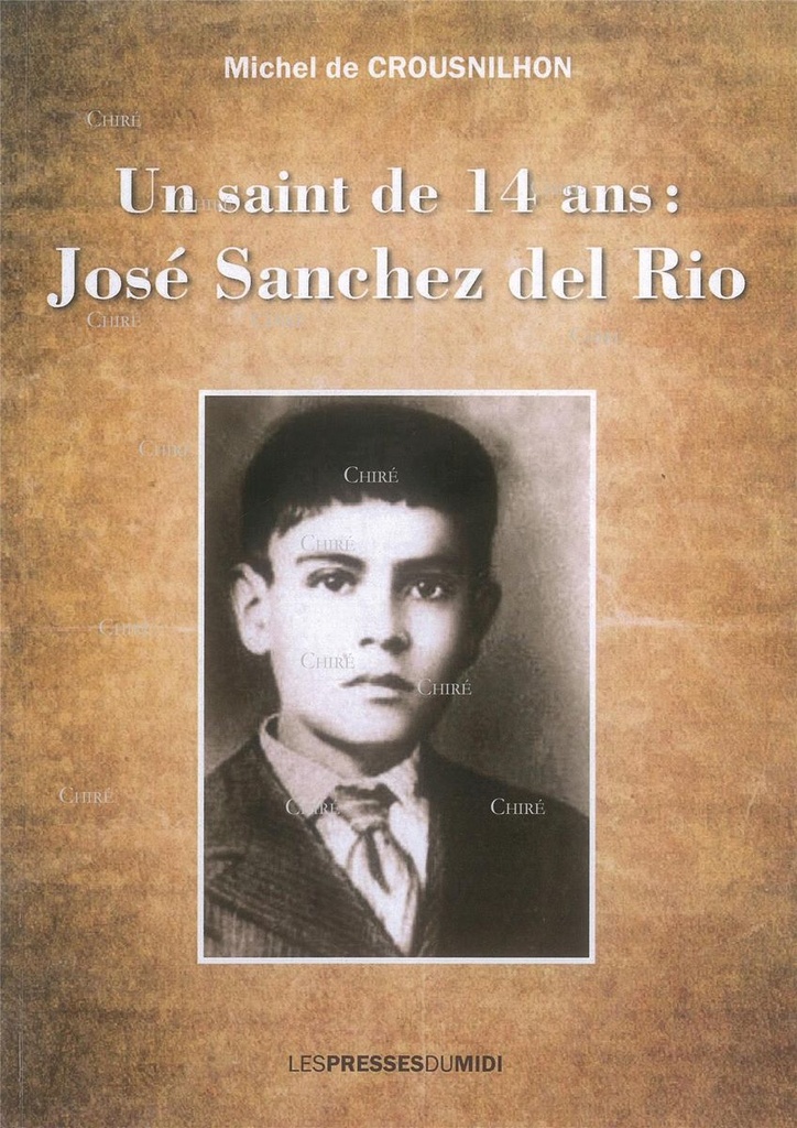 Un saint de 14 ans - José Sanchez del Rio