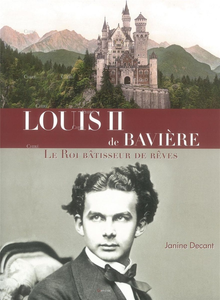 Louis II de Bavière - Le Roi bâtisseur de rêves
