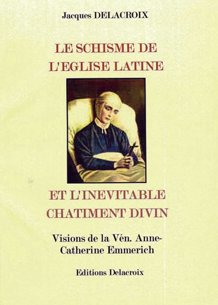 Le schisme de l´Eglise latine et l´inévitable châtiment divin - Visions d´Anne Catherine Emmerich