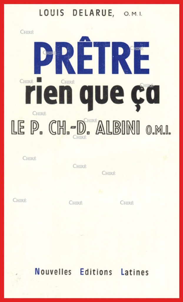 Prêtre, rien que ça - Le Père Ch.D. Albini o.m.i