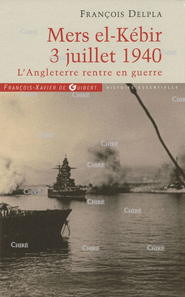 Mers el-Kébir, 3 juillet 1940. L´Angleterre rentre en guerre