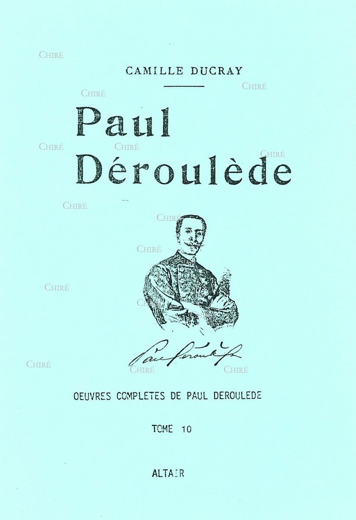 Oeuvres complètes T10 - Paul Déroulède 1846-1914 par Camille Ducray