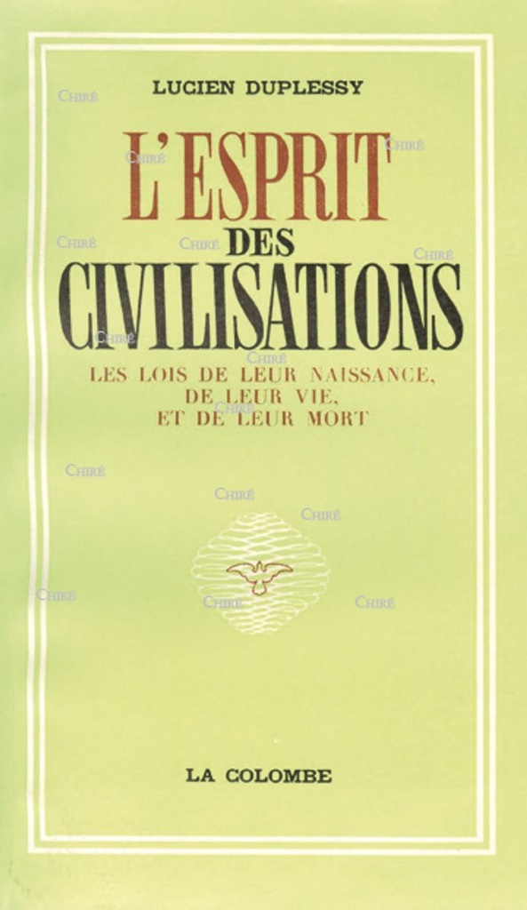 L´esprit des civilisations - Les lois de leur naissance, de leur vie, et de leur mort