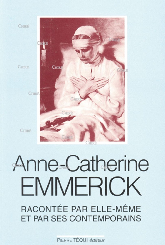 Anne Catherine Emmerich racontée par elle même et par ses contemporains