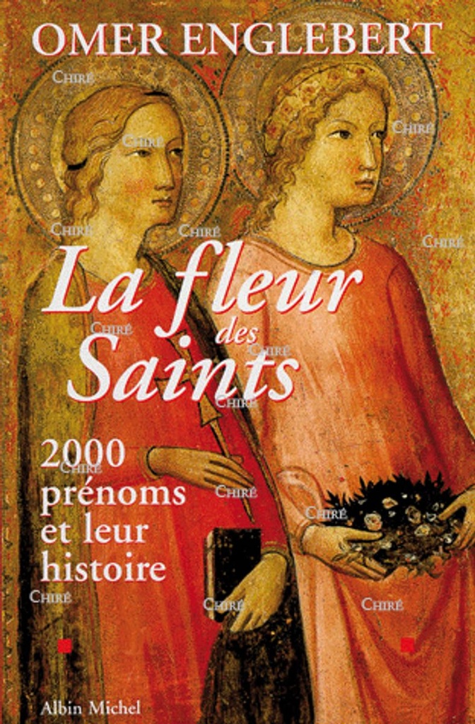 La fleur des saints - 2000 prénoms et leur histoire