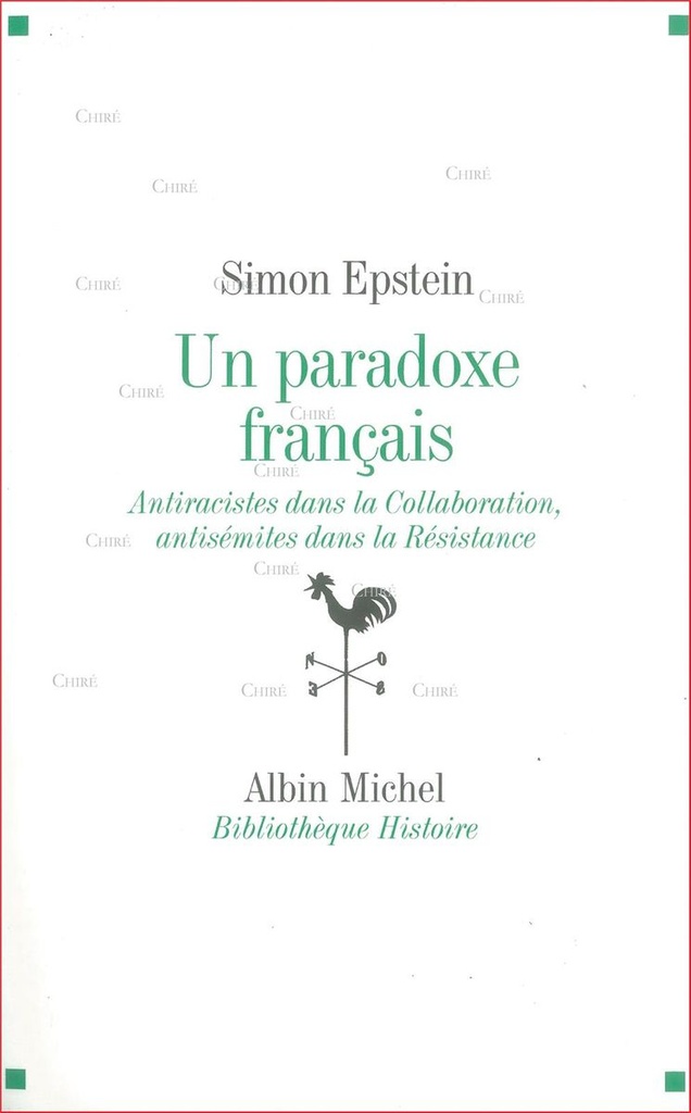 Un paradoxe français - Antiracistes dans la Collaboration, antisémites dans la Résistance