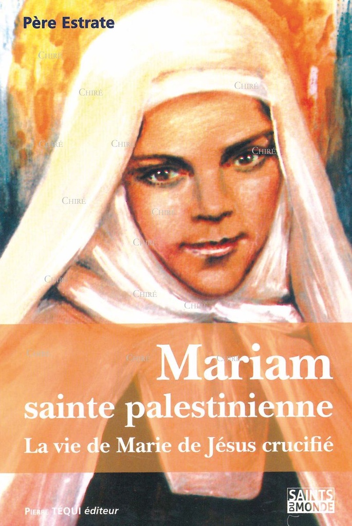 Mariam, sainte palestinienne - La vie de Marie de Jésus crucifié