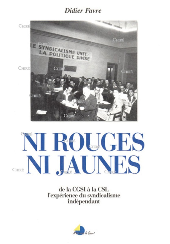 Ni rouges ni jaunes de la CGSI à la CSL l´expérience du syndicalisme indépendant