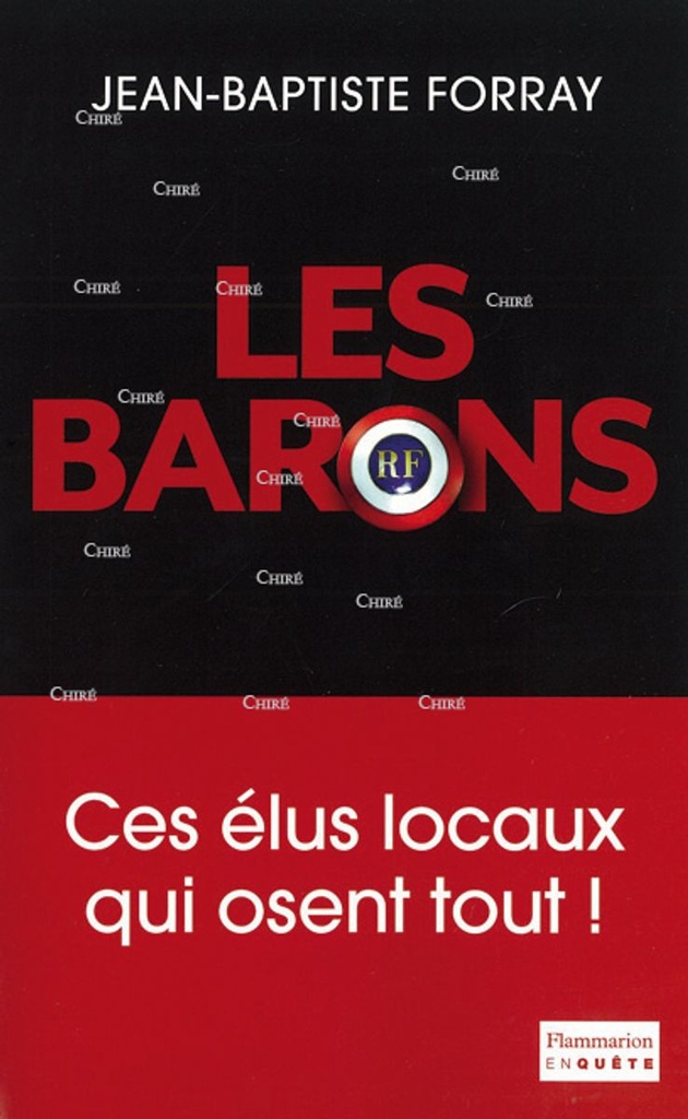 Les barons - Ces élus locaux qui osent tout !