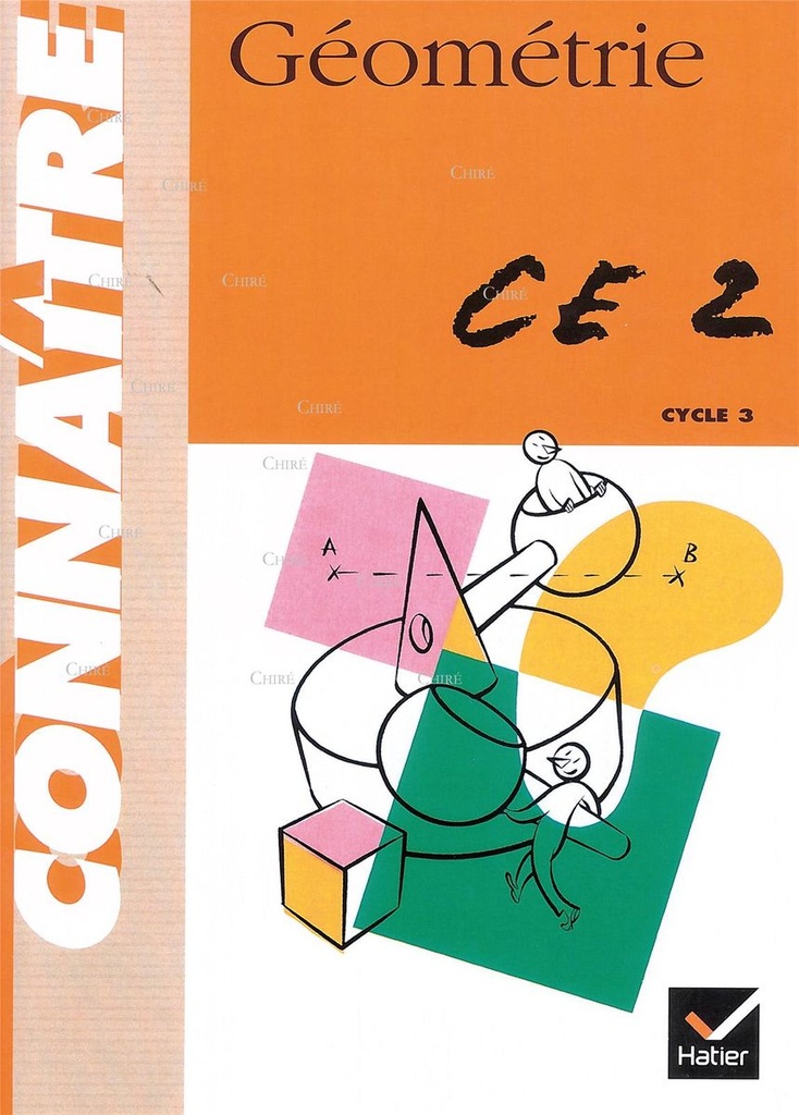 Connaître - Géométrie CE2 - Cycle 3 des approfondissements. Nouveau programme