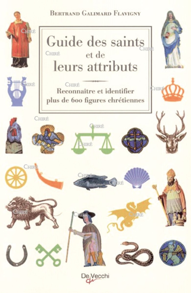 Guide des saints et de leurs attributs - Reconnaître et identifier plus de 600 figures chrétiennes