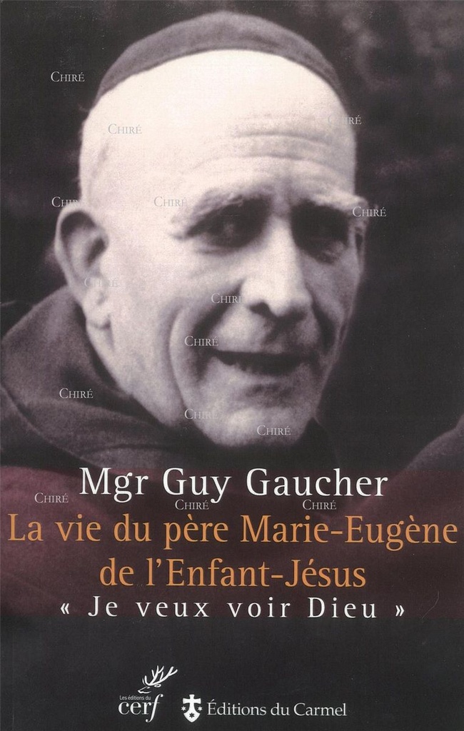 La vie du Père Marie-Eugène de l´Enfant-Jésus ´je veux voir Dieu´ - nouvelle édition
