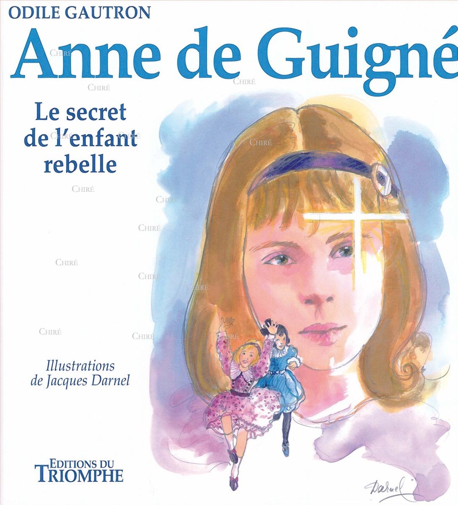 Anne de Guigné - Le secret de l´enfant rebelle