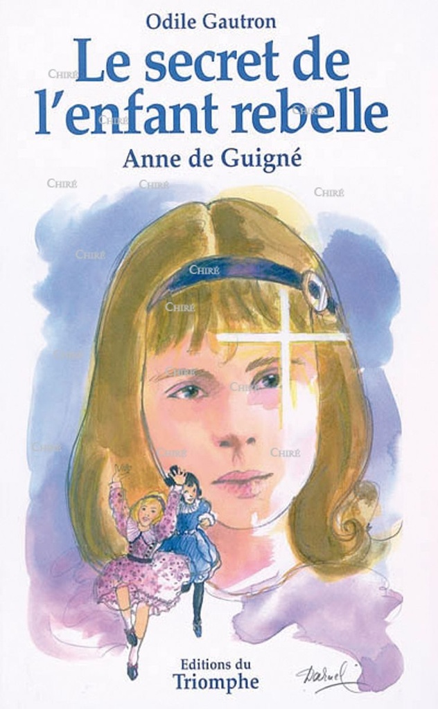 Le secret de l´enfant rebelle. Anne de Guigné