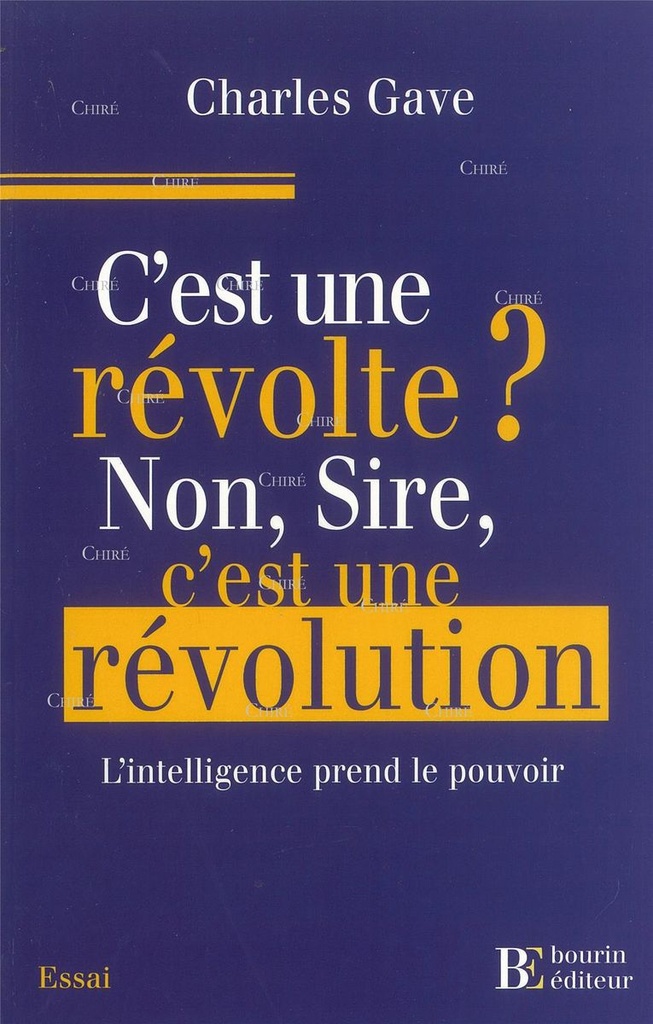 C´est une révolte ? Non, Sire, c´est une révolution