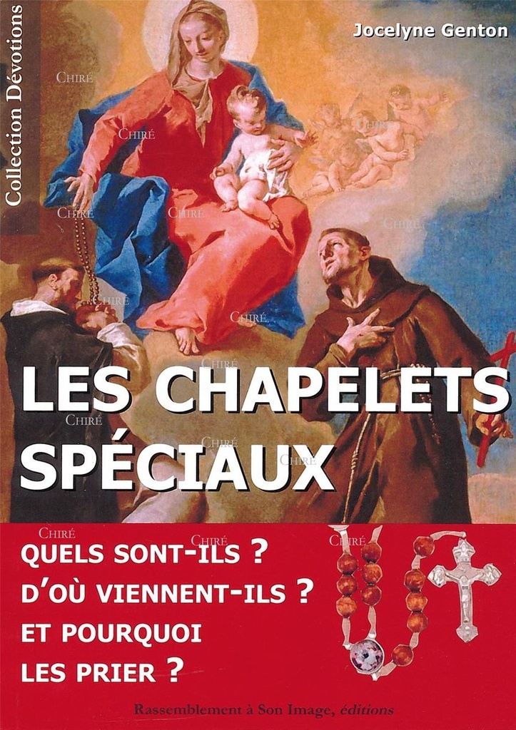 Les chapelets spéciaux - Quels sont-ils ? D´où viennent-ils ? Et pourquoi les prier ?