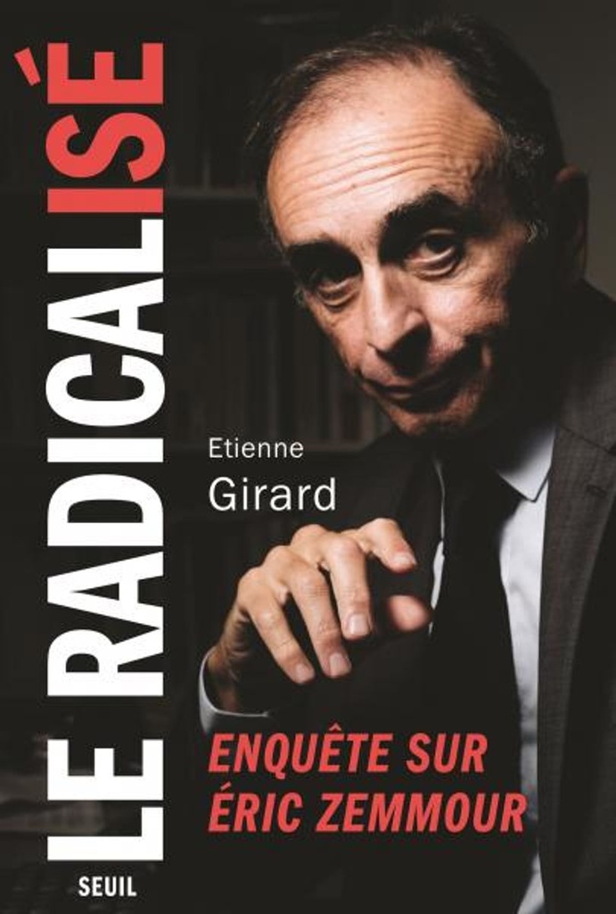 Le radicalisé - Enquête sur Eric Zemmour