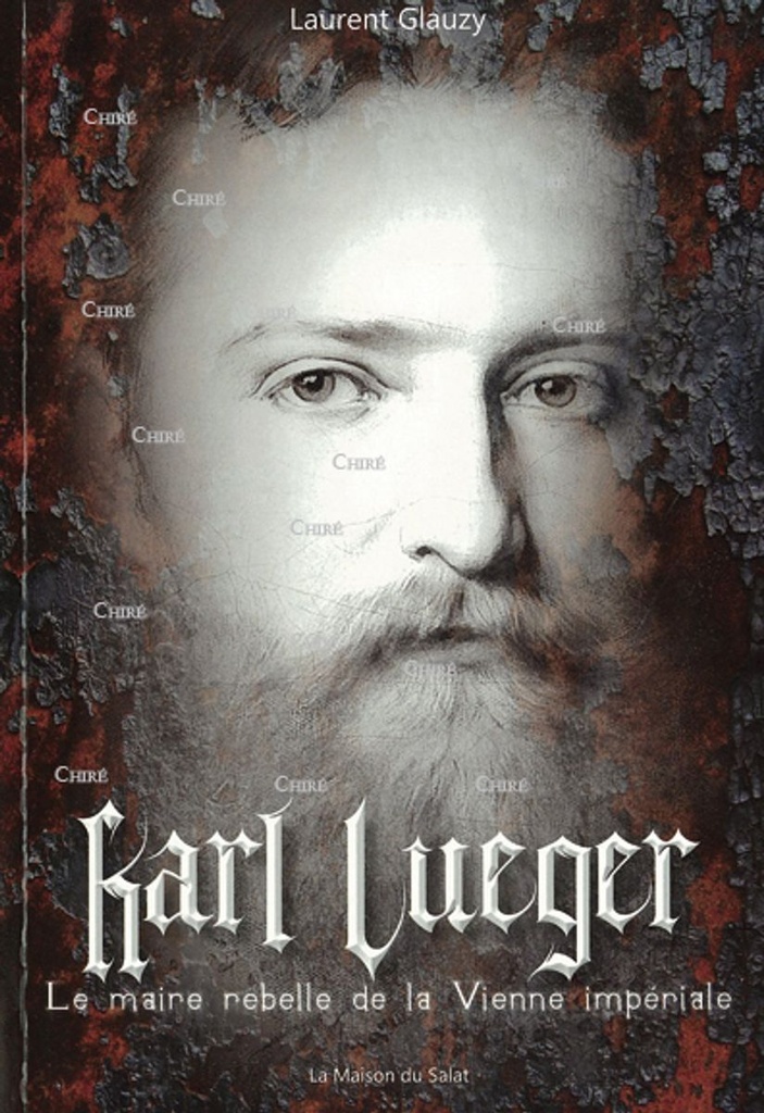 Karl Lueger - Le maire rebelle de la Vienne impériale