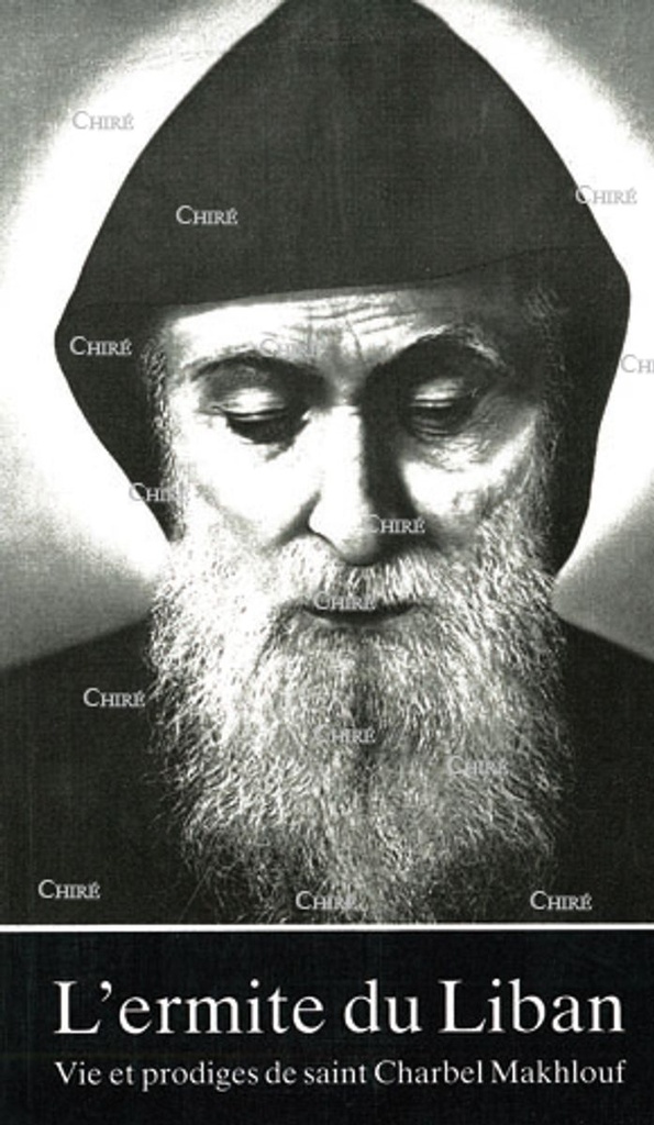 L´Ermite du Liban - Vie et prodiges de saint Charbel Makhlouf