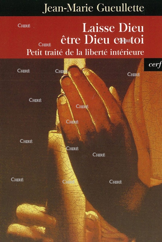 Laisse Dieu être Dieu en toi - Petit traité de la liberté intérieure