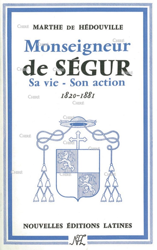 Monseigneur de Ségur - Sa vie, son action 1820-1881