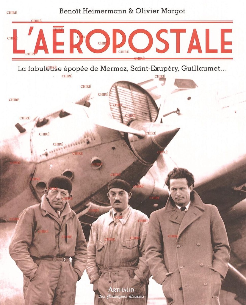 L´Aéropostale - La fabuleuse épopée de Mermoz, Saint-Exupéry, Guillaumet...