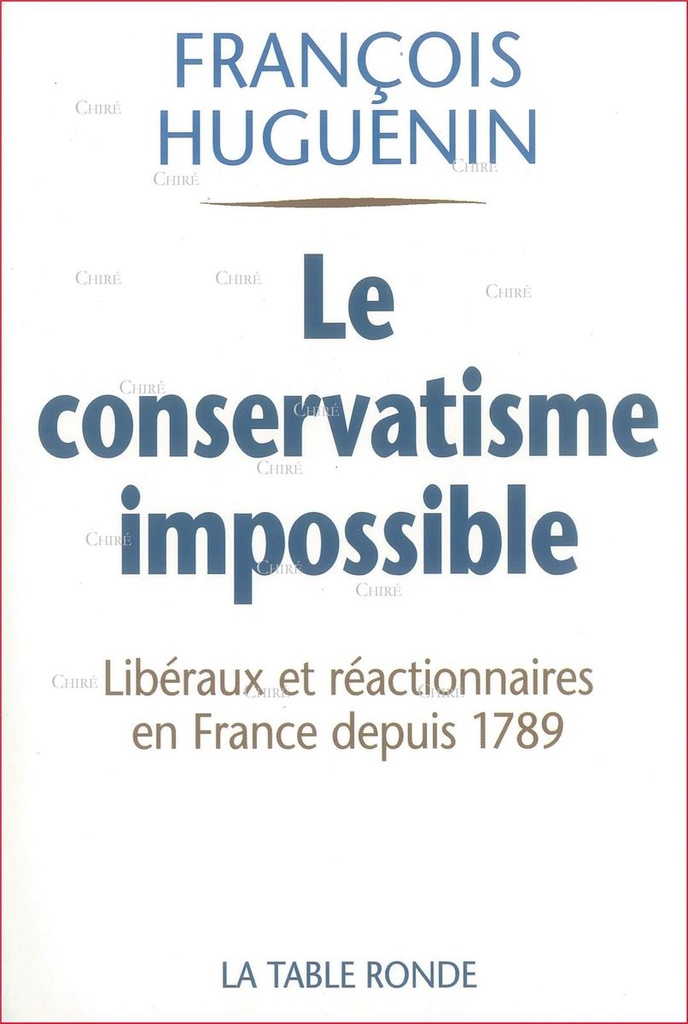 Le conservatisme impossible - Libéraux et réactionnaires en France depuis 1789