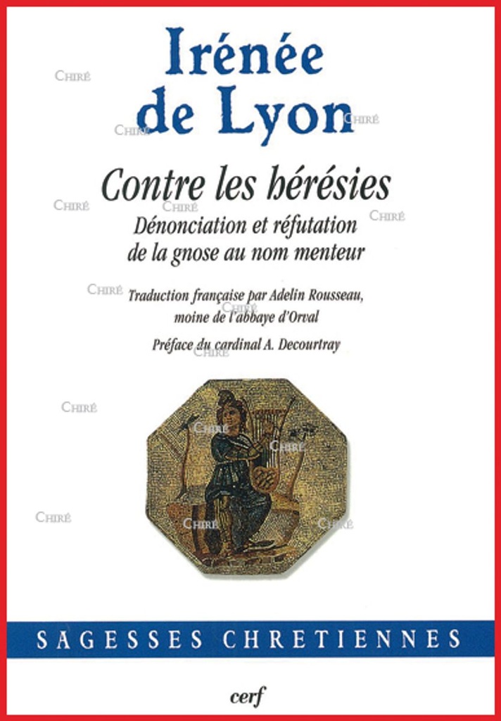 Contre les hérésies - Dénonciation et réfutation de la gnose au nom menteur