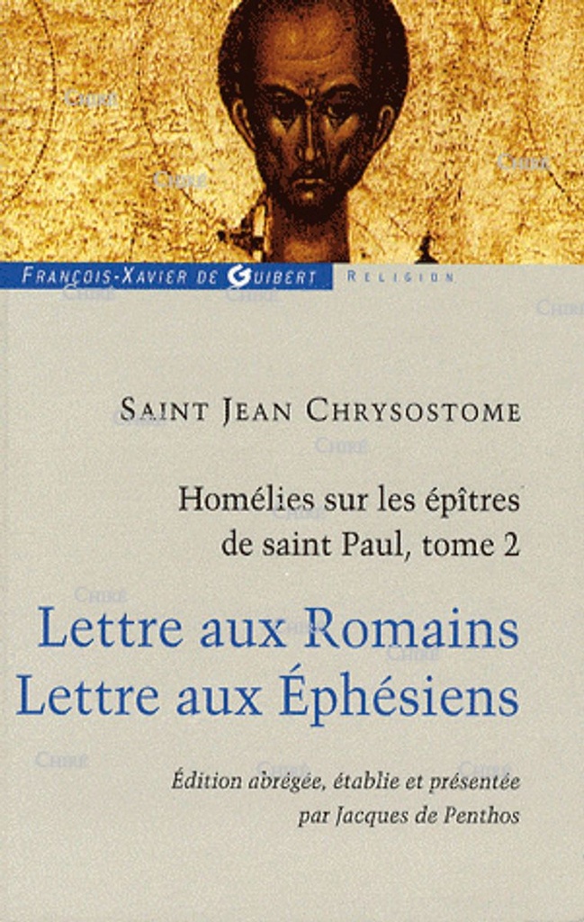Homélies sur les épîtres de saint Paul. 2 - Lettre aux Romains, lettres aux Ephésiens