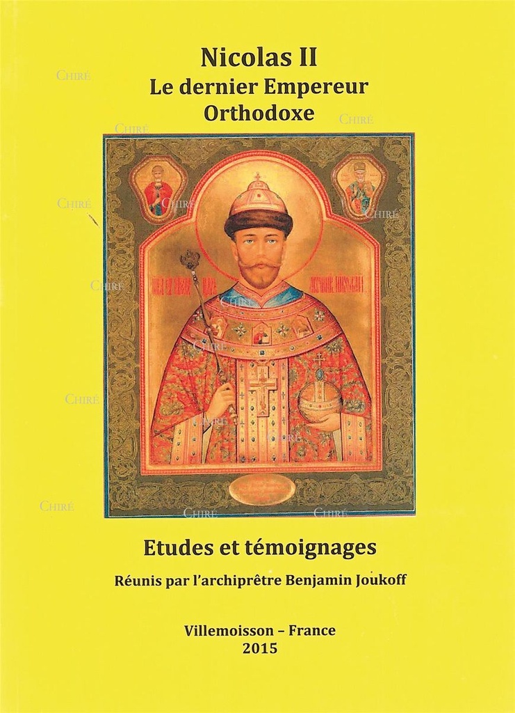 Nicolas II - Le dernier Empereur Orthodoxe - Etudes et témoignages - Réunis par l´archiprêtre Benjamin Joukoff