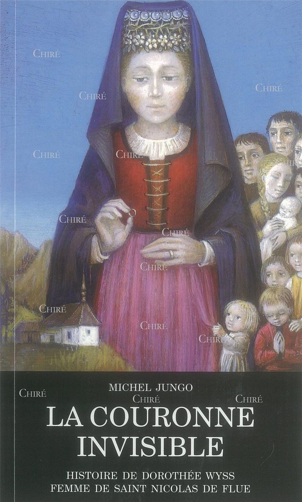 La couronne invisible - Histoire de Dorothée Wyss - Femme de Saint Nicolas de Flue