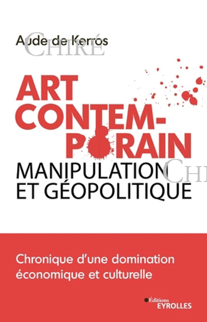 Art contemporain, manipulation et géopolitique - Chronique d´une domination économique et culturelle