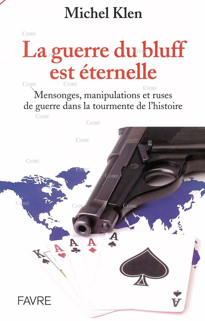 La guerre du bluff est éternelle - Mensonges, manipulations et ruses de guerre dans la tourmente de l'histoire