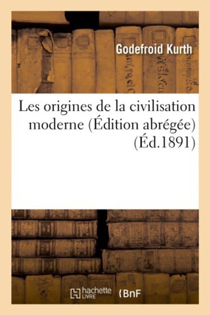 Les origines de la civilisation moderne - Édition abrégée (Bnf Éd. 1891)