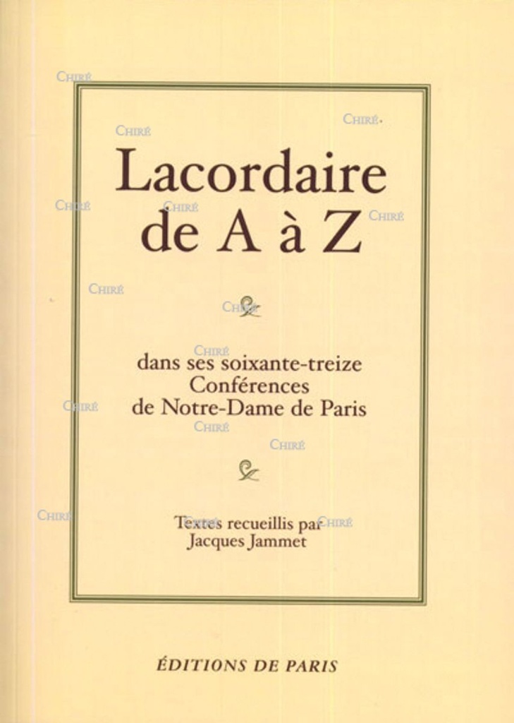 Lacordaire de A à Z - Dans ses soixante-treize conférences de Notre-Dame de Paris