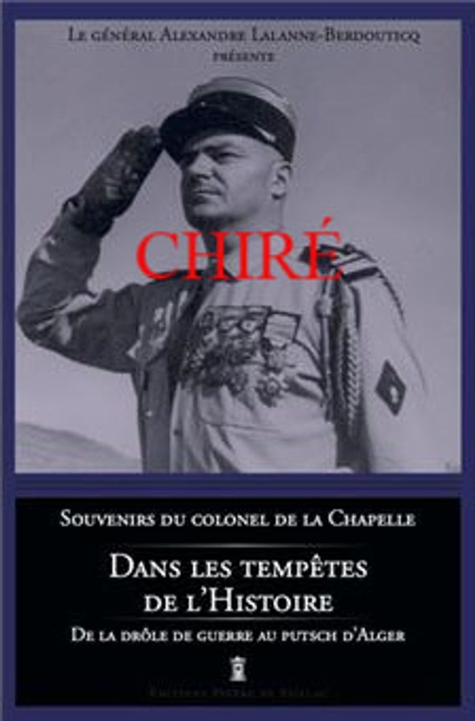 Dans les tempêtes de l´Histoire - Souvenirs du colonel de La Chapelle - De la drôle de guerre au putsch d'Alger