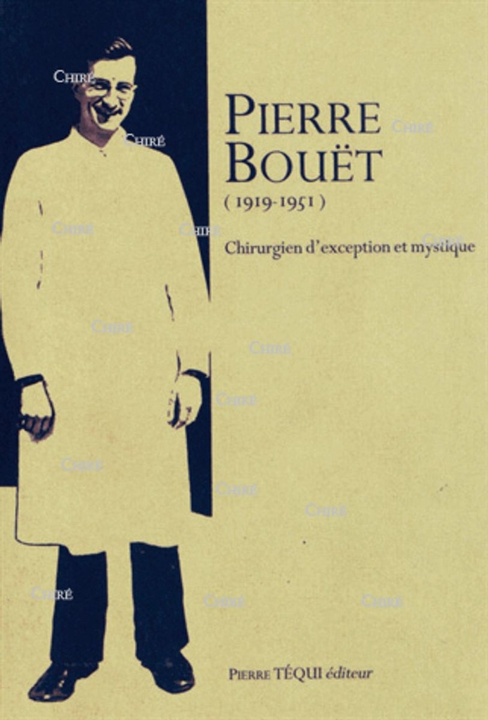 Pierre Bouët (1919-1951) - Chirurgien d´exception et mystique