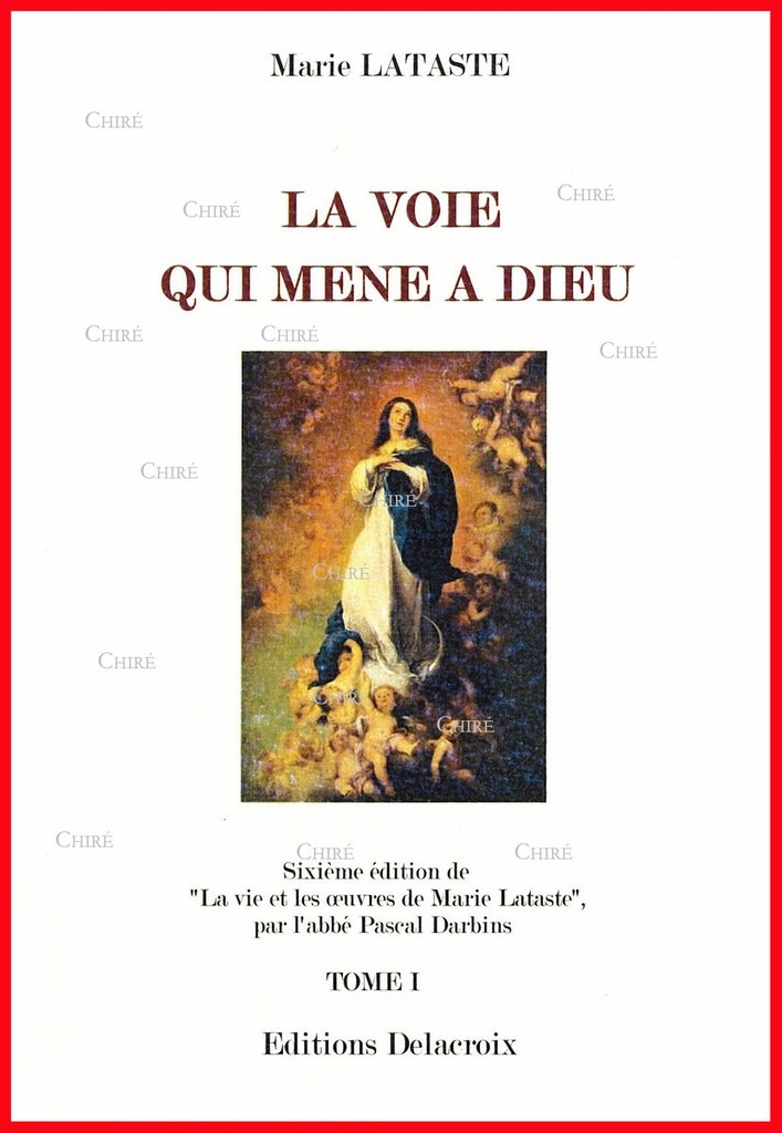 La voie qui mène à Dieu - La vie et les oeuvres de Marie Lataste - T1