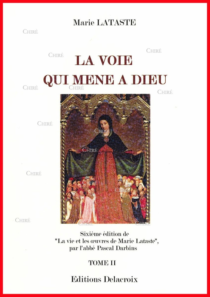 La voie qui mène à Dieu - La vie et les oeuvres de Marie Lataste - T2
