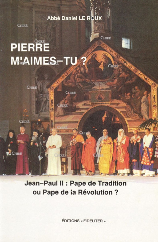 Pierre m´aimes-tu ? Jean-Paul II pape de tradition ou pape de la révolution?